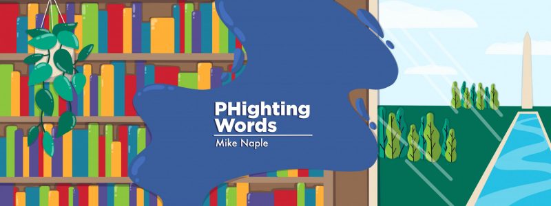 banner image for "Phighting Words," a column by Mike Naple, depicting bookshelves filled with books on one side and the Washington Monument on the other